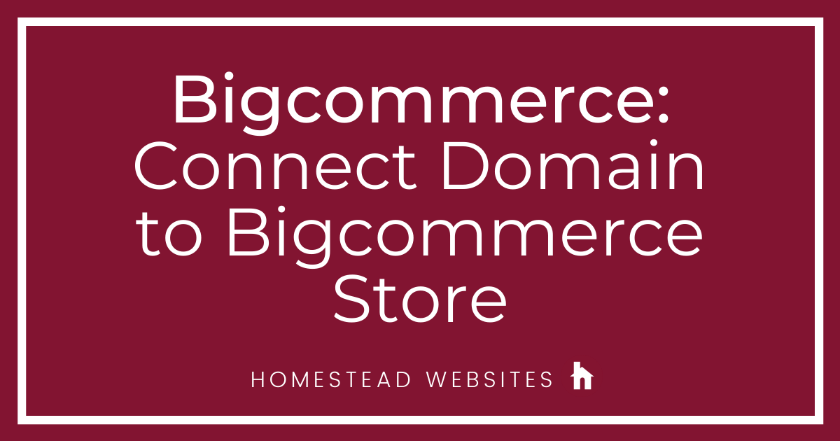 Bigcommerce: Connect Domain to Bigcommerce Store