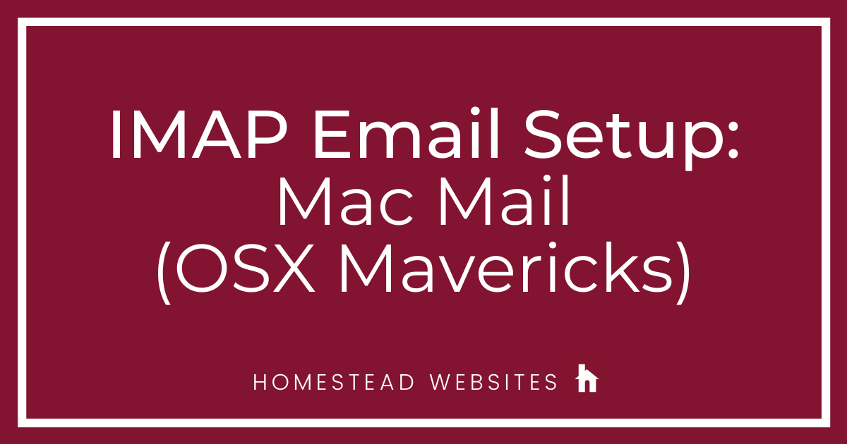 IMAP Email Setup: Mac Mail (OSX Mavericks)