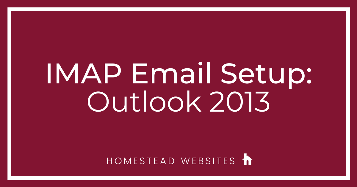 IMAP Email Setup: Outlook 2013