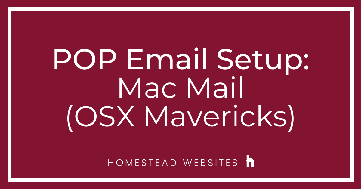 POP Email Setup: Mac Mail (OSX Mavericks)