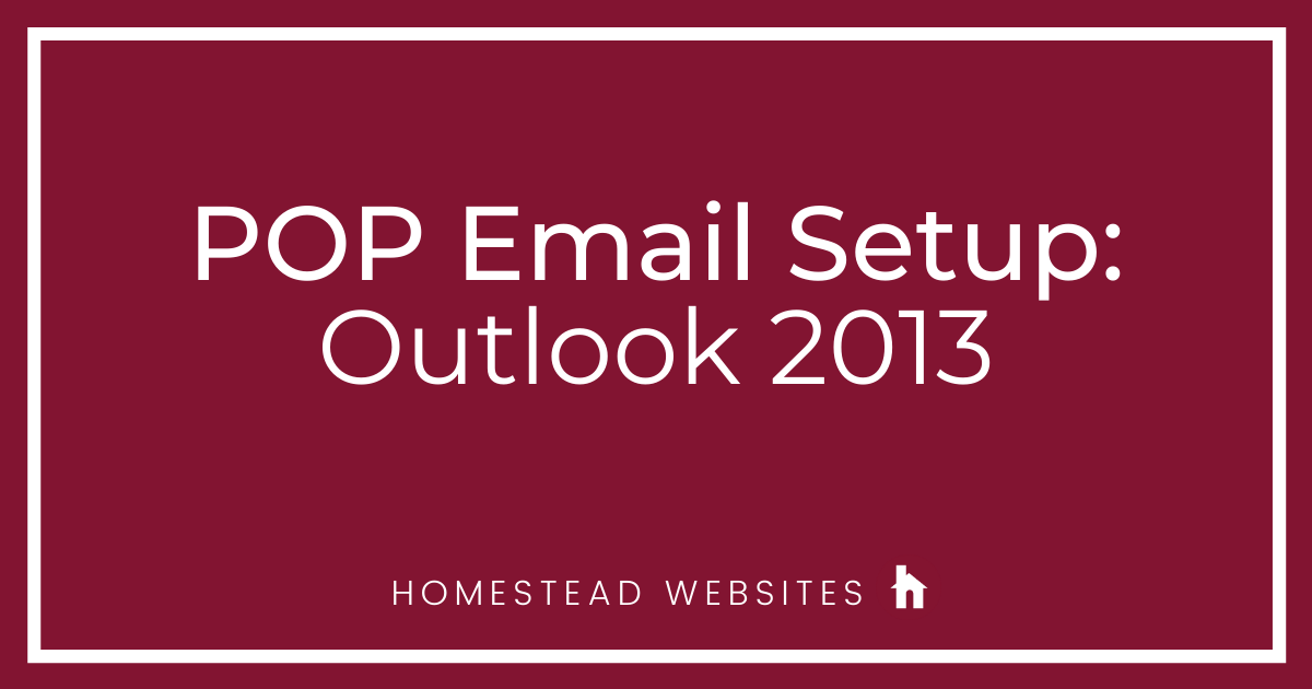 POP Email Setup: Outlook 2013