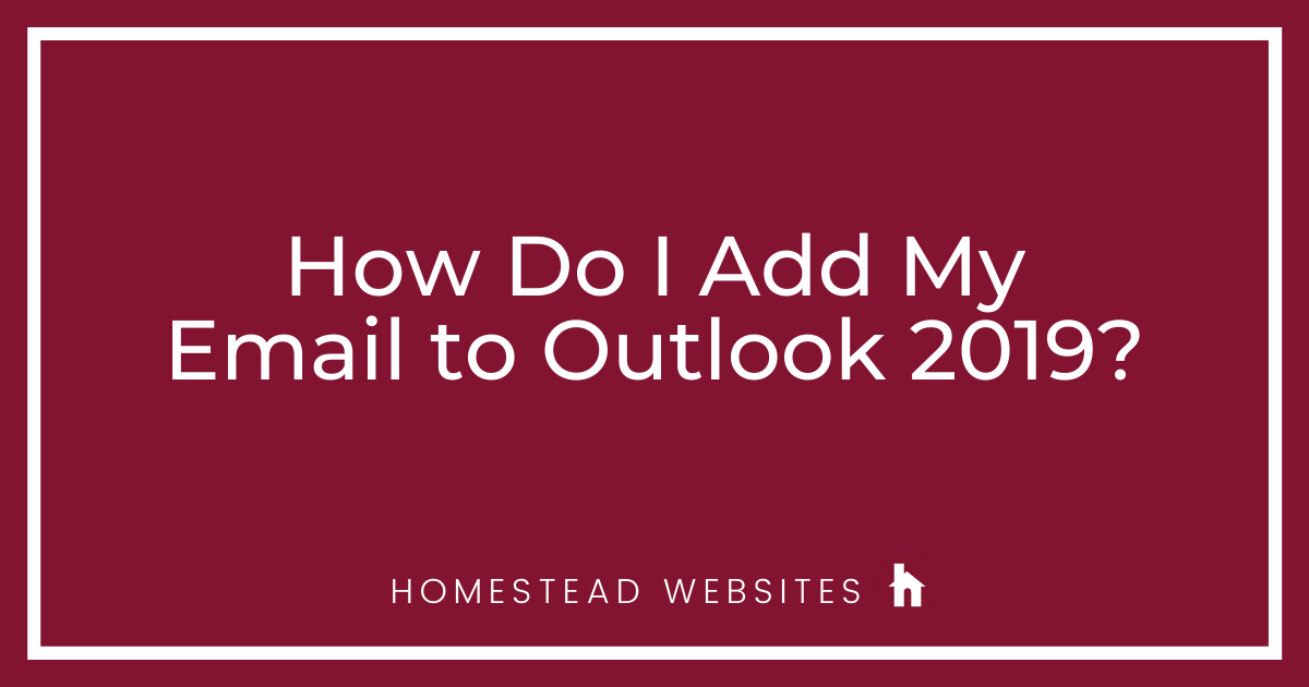 How Do I Add My Email to Outlook 2019?