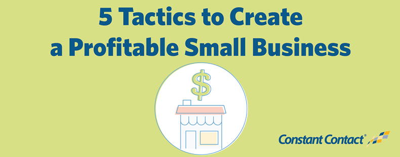 Image https//blogsconstantcontactcom/wp-content/uploads/2017/04/Profitable-Small-Business-Ft-imagepng 5 Tactics to Create a Profitable Small Business