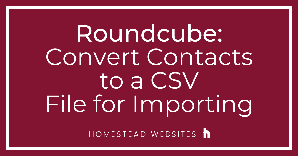 Roundcube: Convert Contacts to a CSV File for Importing