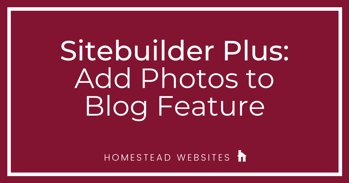 Sitebuilder Plus: Add Photos to Blog Feature